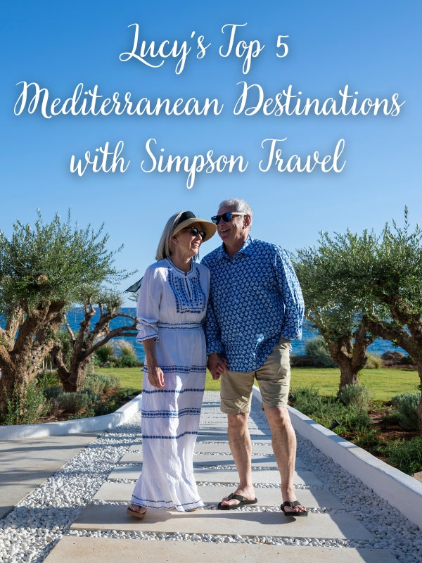 Lucy’s Top 5 Mediterranean Destinations with Simpson Travel